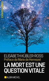 La mort est une question vitale : l'accompagnement des mourants pour changer la vie - Elisabeth Kübler-Ross