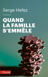Quand la famille s'emmêle - Serge Hefez