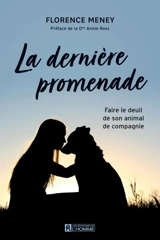 La dernière promenade : faire le deuil de son animal de compagnie - Florence Meney