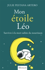Mon étoile Léo : survivre à la mort subite du nourrisson - Julie Pestana Artero