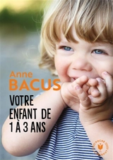 Votre enfant de 1 à 3 ans - Anne Bacus