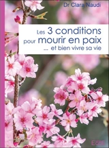 Les 3 conditions pour mourir en paix... et bien vivre sa vie - Clara Naudi