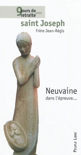 Neuvaine dans l'épreuve... : 9 jours de retraite avec saint Joseph - Jean-Régis Fropo