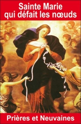 Sainte Marie qui défait les noeuds : prières et neuvaines - Emilie Bonvin