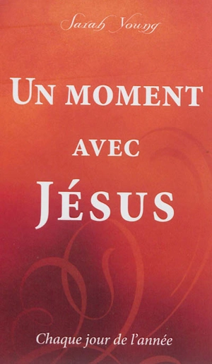 Un moment avec Jésus, chaque jour de l'année - Sarah Young