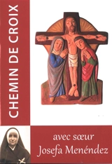 Chemin de croix : avec soeur Josefa Menéndez - Josefa Menéndez