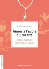 Aimer à l'école du rosaire : petites histoires et grands mystères - Nigel Woollen