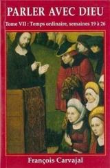 Parler avec Dieu : méditation pour chaque jour de l'année. Vol. 7. Temps ordinaire : semaines XIX-XXVI - Francisco Carvajal