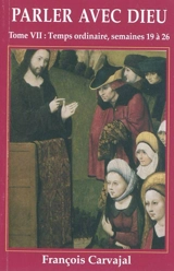 Parler avec Dieu : méditation pour chaque jour de l'année. Vol. 7. Temps ordinaire : semaines XIX-XXVI - Francisco Carvajal