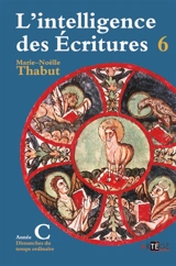 L'intelligence des Ecritures : comprendre la parole de Dieu chaque dimanche en paroisse. Vol. 6. Année C, temps ordinaire - Marie-Noëlle Thabut
