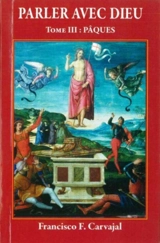 Parler avec Dieu : méditation pour chaque jour de l'année. Vol. 3. Pâques - Francisco Carvajal