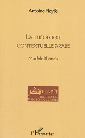 La théologie contextuelle arabe : modèle libanais - Antoine Fleyfel