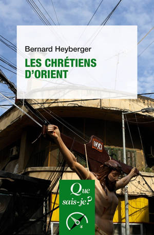 Les chrétiens d'Orient - Bernard Heyberger