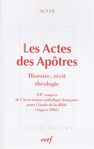 Les Actes des apôtres : histoire, récit, théologie - Association catholique française pour l'étude de la Bible. Congrès (20 ; 2003 ; Angers)