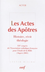 Les Actes des apôtres : histoire, récit, théologie - Association catholique française pour l'étude de la Bible. Congrès (20 ; 2003 ; Angers)