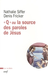 Q ou La source des paroles de Jésus - Nathalie Siffer