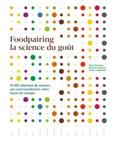 Foodpairing, la science du goût : 10.000 alliances de saveurs qui vont transformer votre façon de manger - Peter Coucquyt