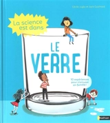 La science est dans le verre : 10 expériences pour s'amuser en famille ! - Cécile Jugla