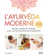 L'ayurvéda moderne : rituels, recettes et remèdes pour une vie harmonieuse et equilibrée - Ali Cramer