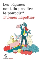 Les véganes vont-ils prendre le pouvoir ? - Thomas Lepeltier