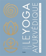 Le yoga ayurvédique : un guide pratique adapté à votre dosha - Camille Deprez