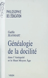 Généalogie de la docilité : dans l'Antiquité et le haut Moyen Age - Gaëlle Jeanmart