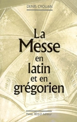 La messe en latin et en grégorien - Denis Crouan