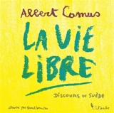 La vie libre : discours de Suède - Albert Camus