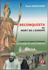 Reconquista ou Mort de l'Europe : l'enjeu de la guerre islamique, pour une stratégie de contre-offensive - René Marchand