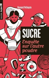 Le sucre : enquête sur l'autre poudre - Bernard Pellegrin
