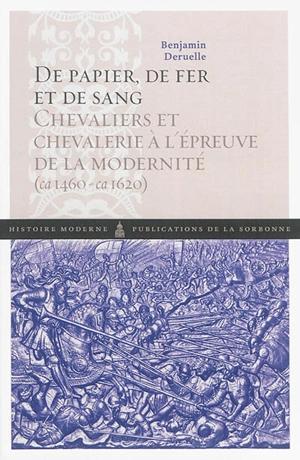 De papier, de fer et de sang : chevaliers et chevalerie à l'épreuve de la modernité (ca 1460-ca 1620) - Benjamin Deruelle