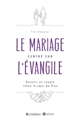 Le mariage centré sur l'Evangile : devenir un couple selon le coeur de Dieu - Tim Chester