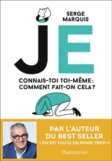 Je : connais-toi toi-même : comment fait-on cela ? - Serge Marquis