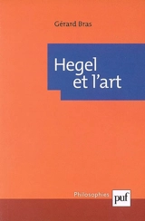 Hegel et l'art - Gérard Bras