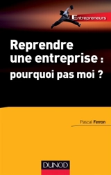Reprendre une entreprise : pourquoi pas moi ? - Pascal Ferron