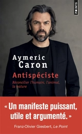 Antispéciste : réconcilier l'humain, l'animal, la nature - Aymeric Caron