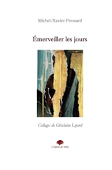 Emerveiller les jours - Michel-Xavier Fressard
