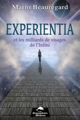 Expérientia et les milliards de visages de l'Infini - Mario Beauregard