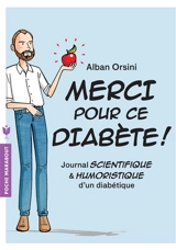 Merci pour ce diabète ! : journal scientifique et humoristique d'un diabétique - Alban Orsini