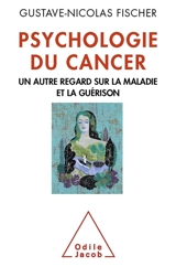 Psychologie du cancer : un autre regard sur la maladie et la guérison - Gustave-Nicolas Fischer