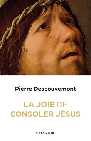 La joie de consoler Jésus - Pierre Descouvemont