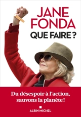 Que faire ? : du désespoir à l'action, sauvons la planète ! - Jane Fonda