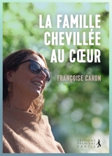 La famille chevillée au coeur - Françoise Caron