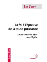 La foi à l'épreuve de la toute-puissance : lutter contre les abus dans l'Eglise - Luc Crepy