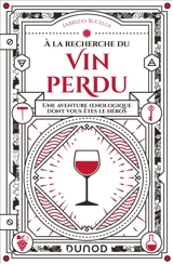 A la recherche du vin perdu : une aventure oenologique dont vous êtes le héros - Fabrizio Bucella