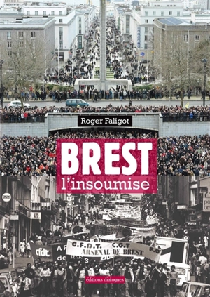 Brest l'insoumise : une biographie de la ville de Brest - Roger Faligot