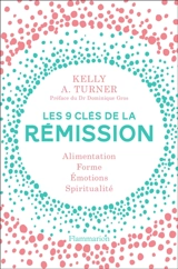 Les 9 clés de la rémission : alimentation, forme, émotions, spiritualité - Kelly A. Turner