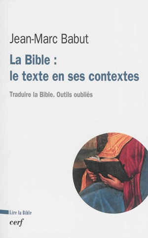 La Bible : le texte en ses contextes : traduire la Bible, outils oubliés - Jean-Marc Babut