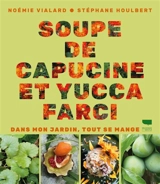 Soupe de capucine et yucca farci : dans mon jardin, tout se mange - Noémie Vialard
