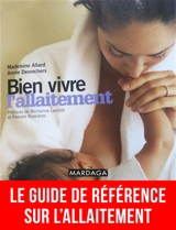 Bien vivre l'allaitement : le guide de référence sur l'allaitement - Madeleine Allard